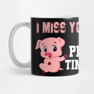 i miss you pig time Mug